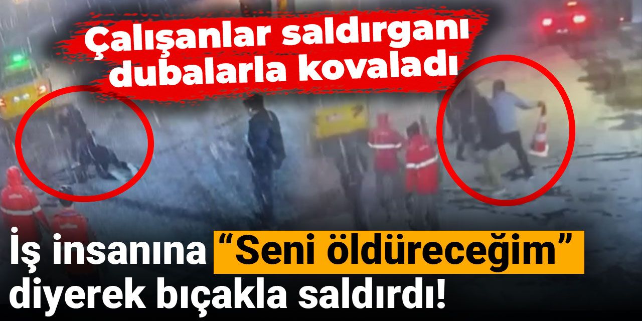 İş insanına “Seni öldüreceğim” diyerek bıçakla saldırdı! Çalışanlar saldırganı dubalarla kovaladı