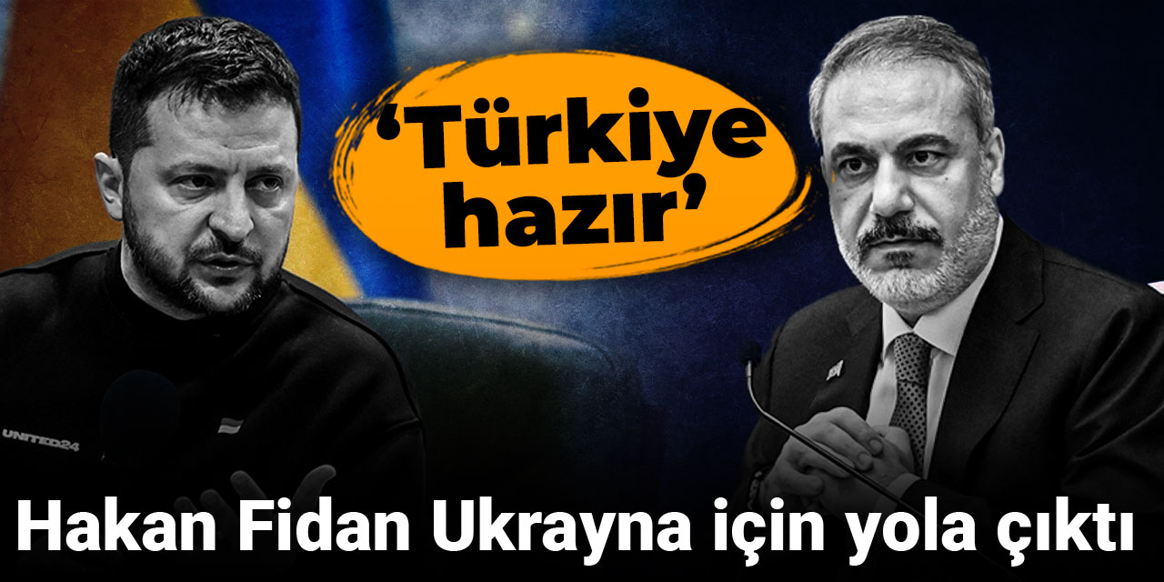 Hakan Fidan Ukrayna için yola çıktı: Türkiye hazır