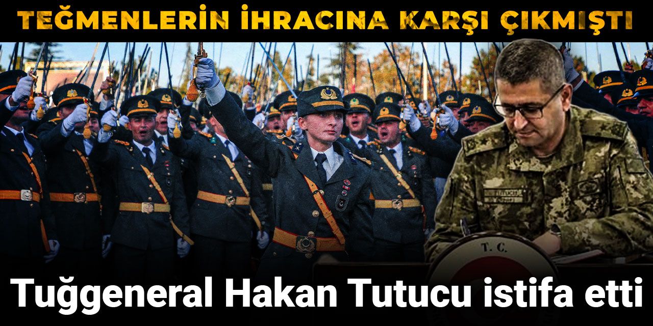 Son dakika | Teğmenlerin ihracına karşı çıkan Tuğgeneral Hakan Tutucu istifa etti