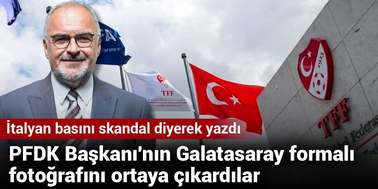 Tartışmalar İtalyan basınında! Skandal diyerek yazdılar: PFDK Başkanı'nın Galatasaray formalı fotoğrafını ortaya çıkardılar
