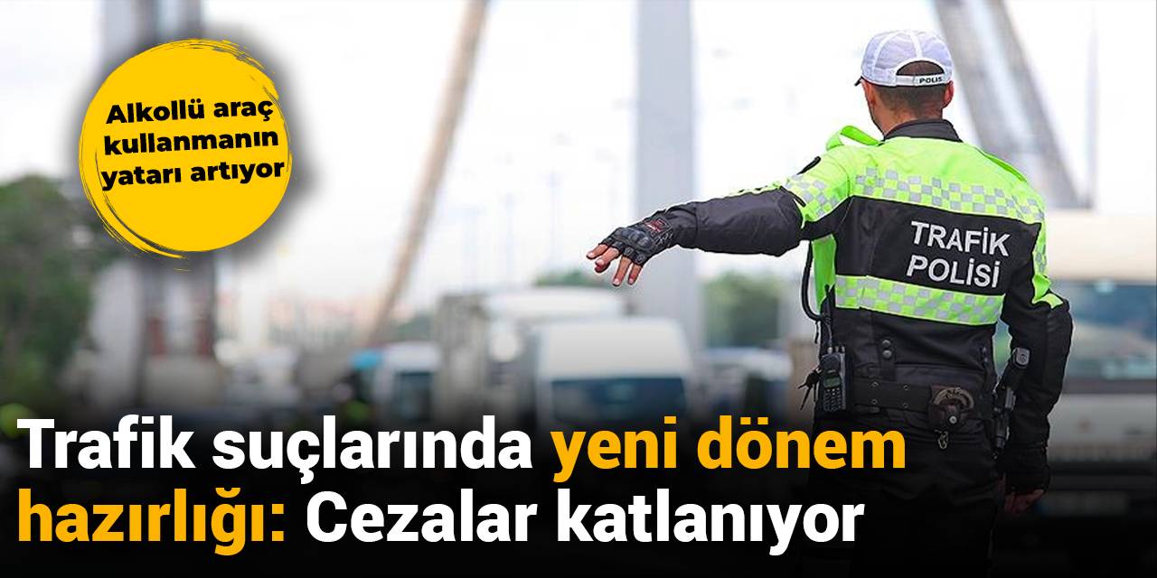 Trafik suçlarında yeni dönem: Cezalar katlanıyor