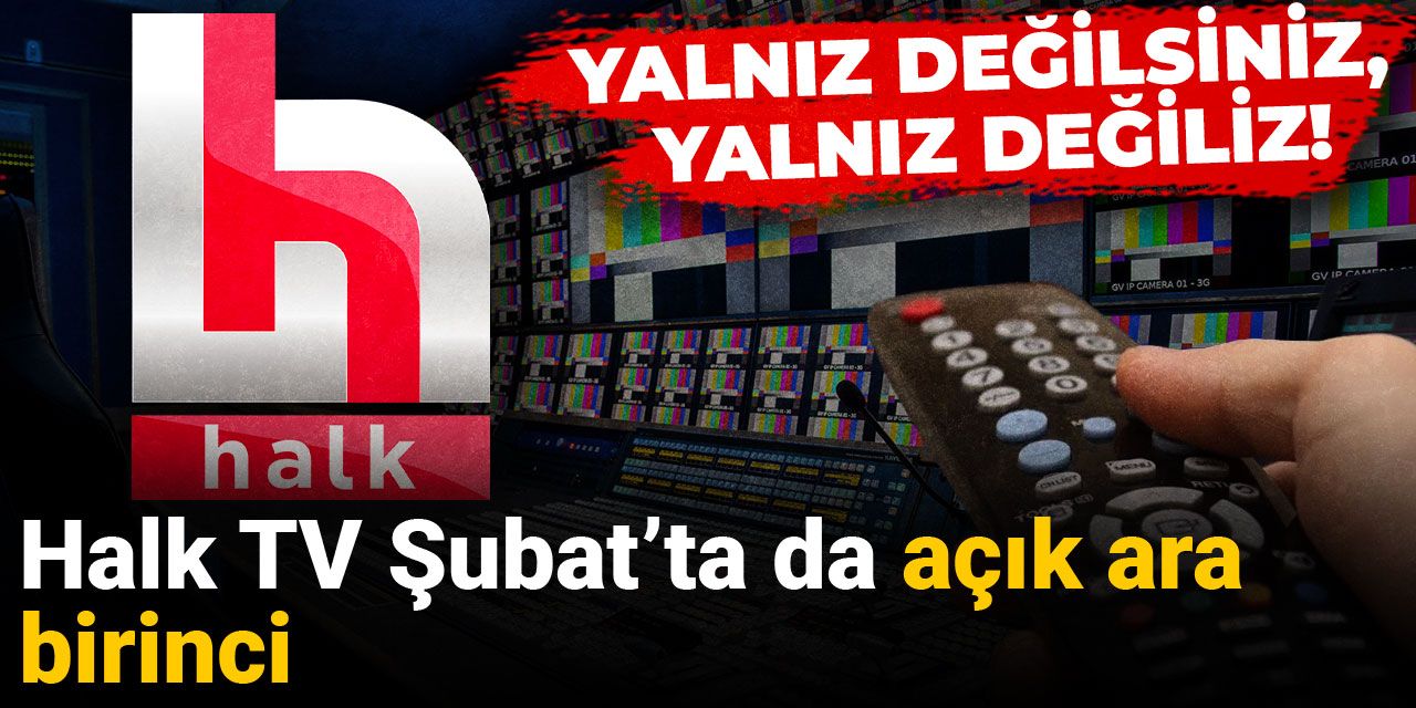 Halk TV Şubat'ta da açık ara birinci oldu
