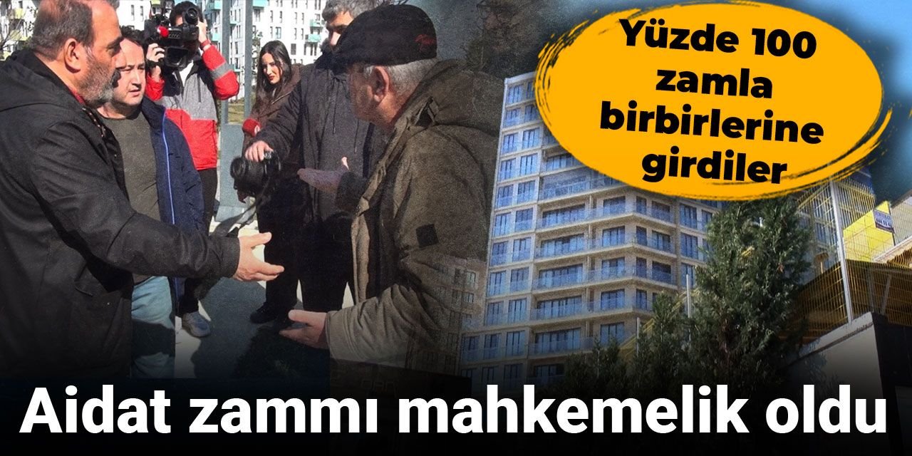 Aidat zammı mahkemelik oldu: Yüzde 100 zamla birbirlerine girdiler