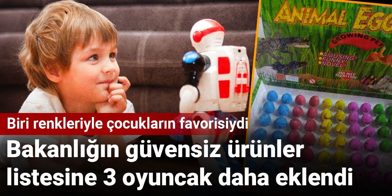 Bakanlığın güvensiz ürünler listesine 3 oyuncak daha eklendi: Biri renkleriyle çocukların favorisiydi