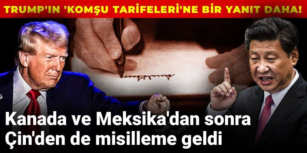 Trump'ın 'komşu tarifeleri'ne bir yanıt daha! Kanada ve Meksika'dan sonra Çin'den de misilleme geldi