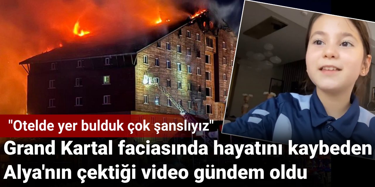 Grand Kartal faciasında hayatını kaybeden Alya'nın çektiği video gündem oldu: Otelde yer bulduk çok şanslıyız