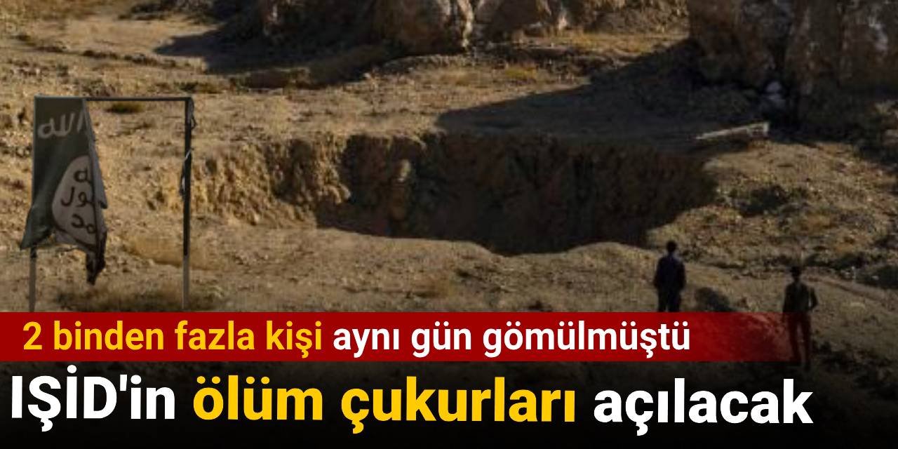 IŞİD'in 2 binden fazla kişiyi gömdüğü ölüm çukurları açılacak