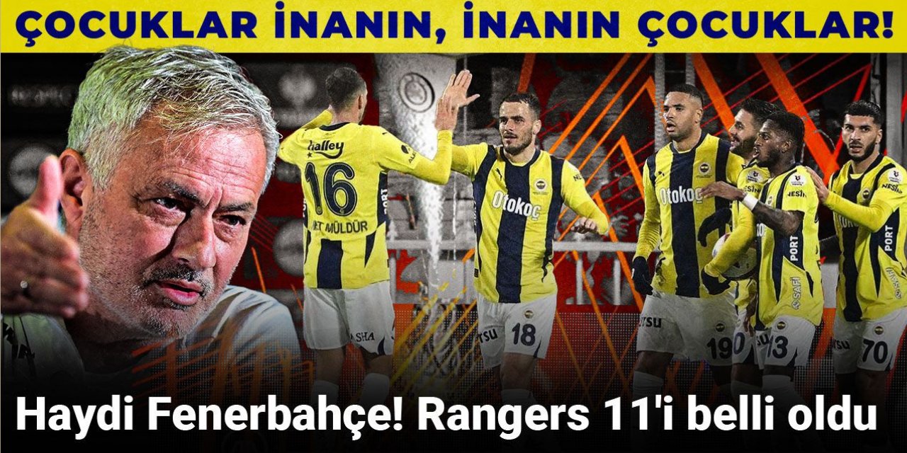 Haydi Fenerbahçe! Rangers 11'i belli oldu: Çocuklar inanın inanın çocuklar
