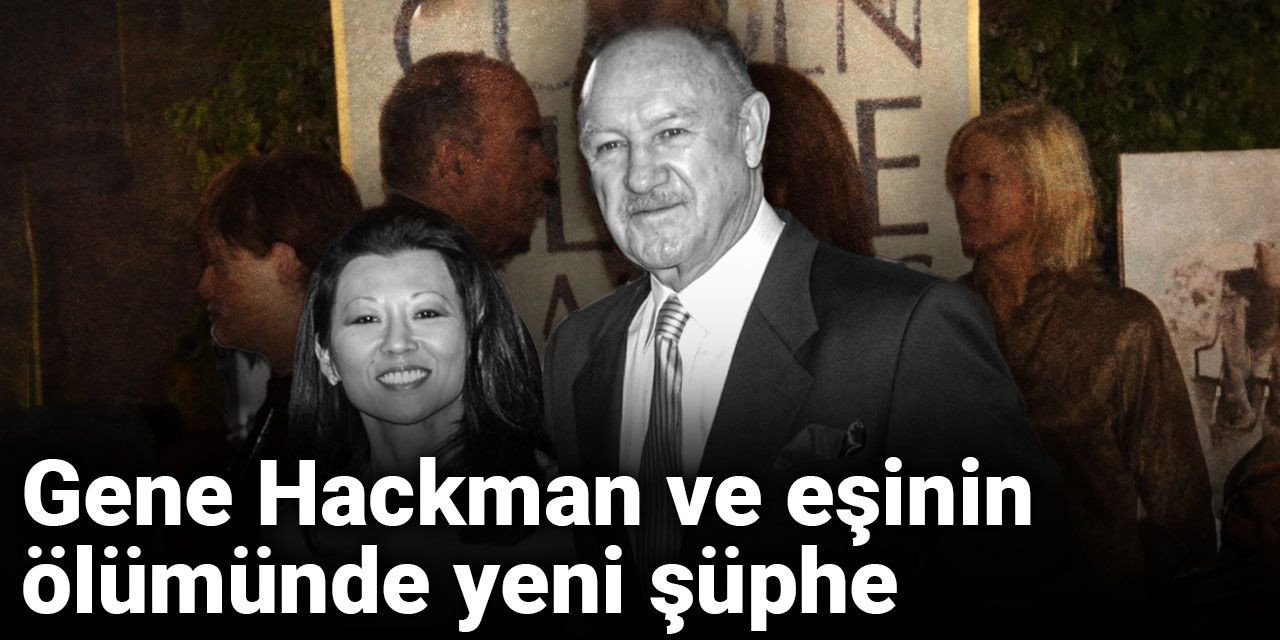 Gene Hackman ve eşinin ölümünde yeni şüphe