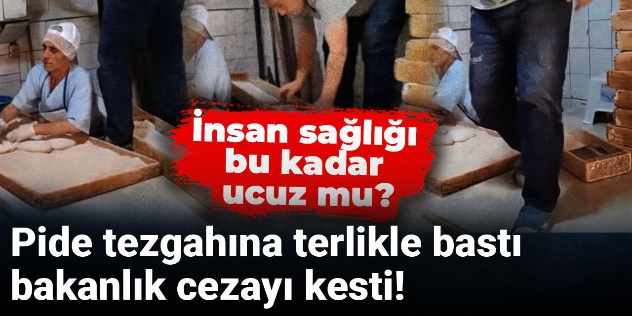 Pide tezgahına terlikle bastı! Bakanlık cezayı kesti: İnsan sağlığı bu kadar ucuz mu?