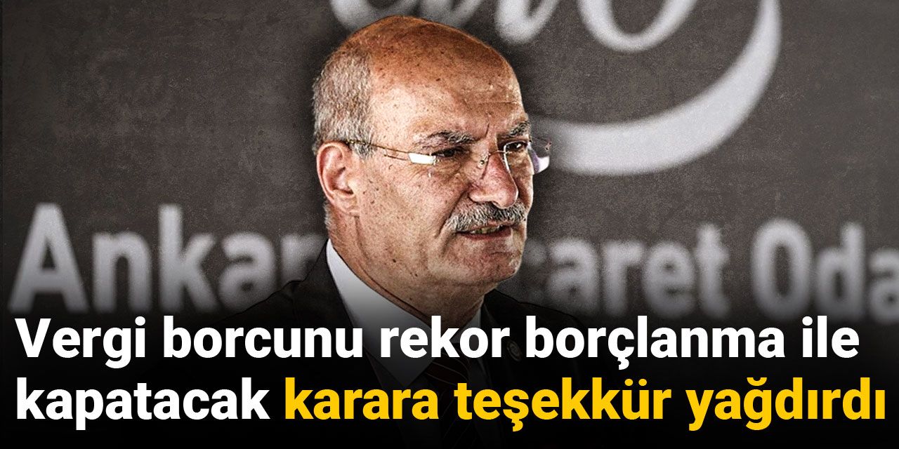 Vergi borcunu rekor borçlanma ile kapatacak karara teşekkür yağdırdı