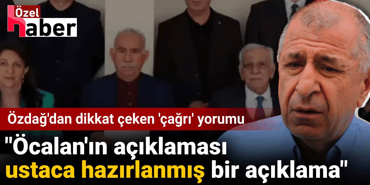Ümit Özdağ'dan dikkat çeken 'çağrı' yorumu: Öcalan'ın açıklaması ustaca hazırlanmış açıklama