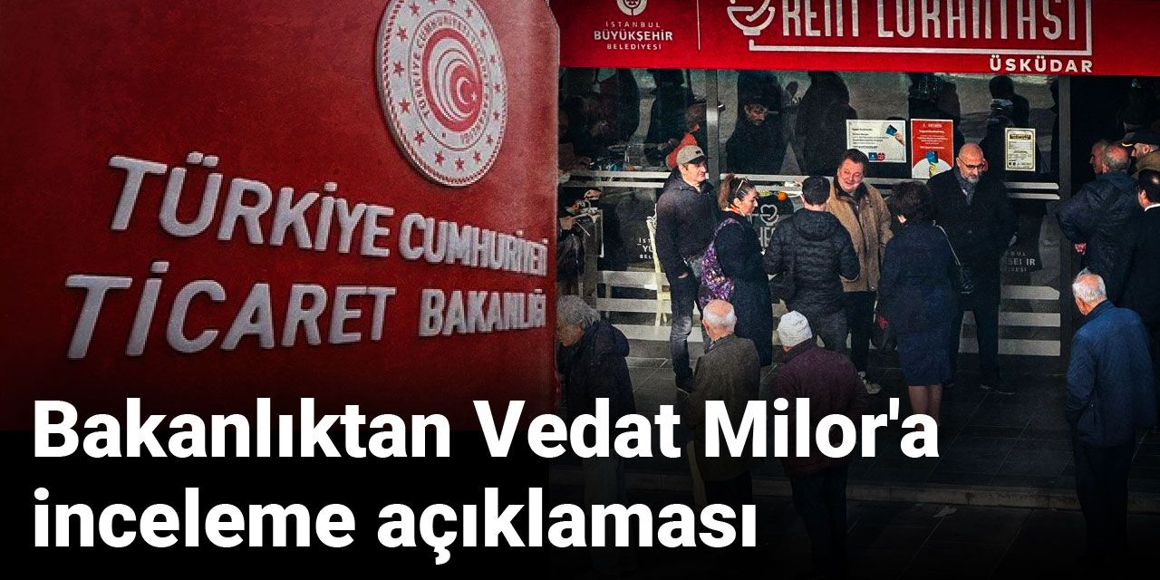 Son dakika | Bakanlıktan Vedat Milor'a inceleme açıklaması