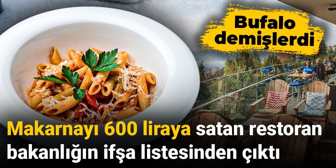 Makarnayı 600 liraya satan restoran bakanlığın ifşa listesinden çıktı