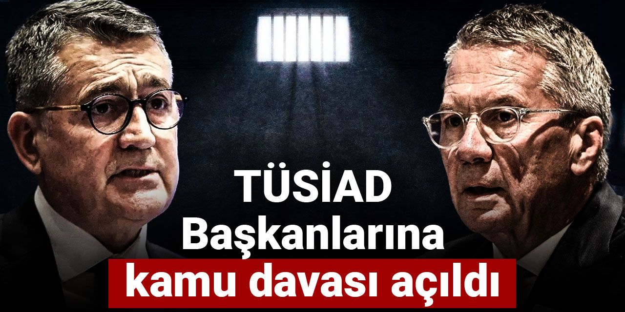 Son dakika | TÜSİAD Başkanlarına kamu davası açıldı