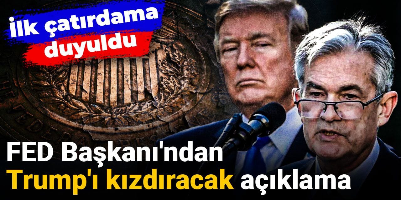 FED Başkanı'ndan Trump'ı kızdıracak açıklama: İlk çatırdama duyuldu