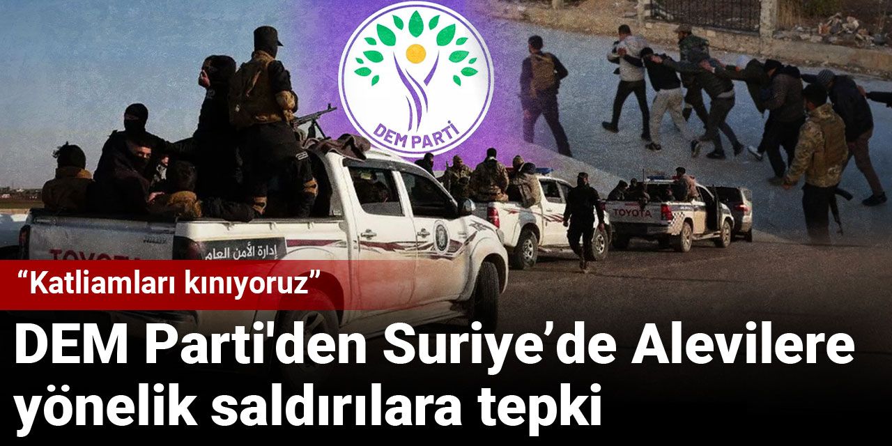 DEM Parti'den Suriye’de Alevilere yönelik saldırılara tepki: Katliamları kınıyoruz