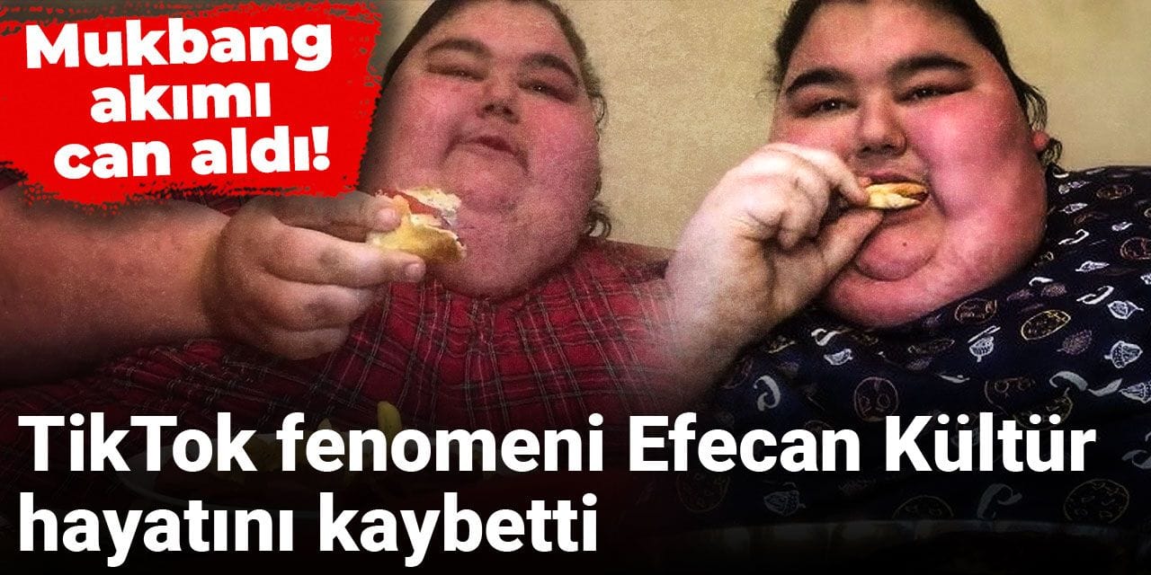 Mukbang akımı can aldı! TikTok fenomeni Efecan Kültür hayatını kaybetti