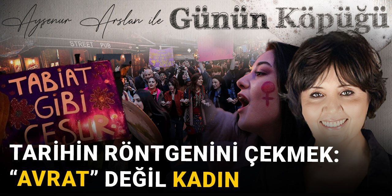 Tarihin röntgenini çekmek: “Avrat” Değil Kadın