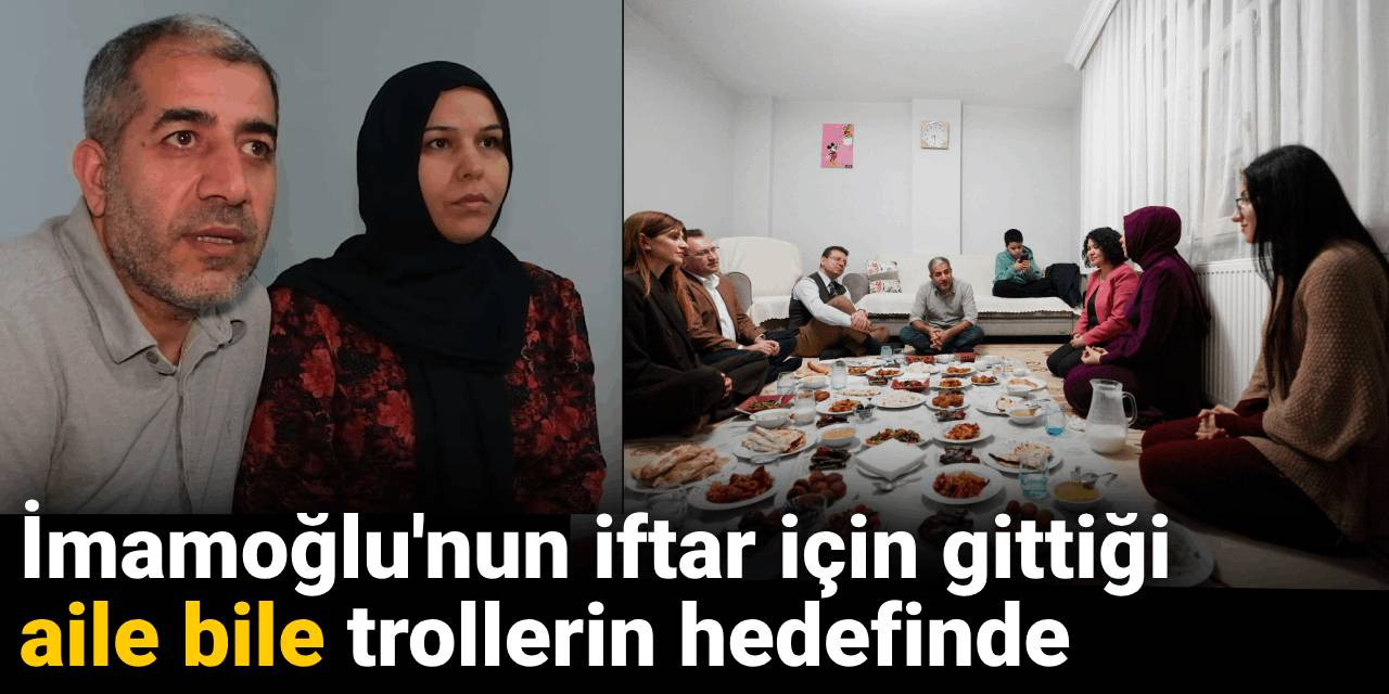 İmamoğlu'nun iftar için gittiği aile bile trollerin hedefinde