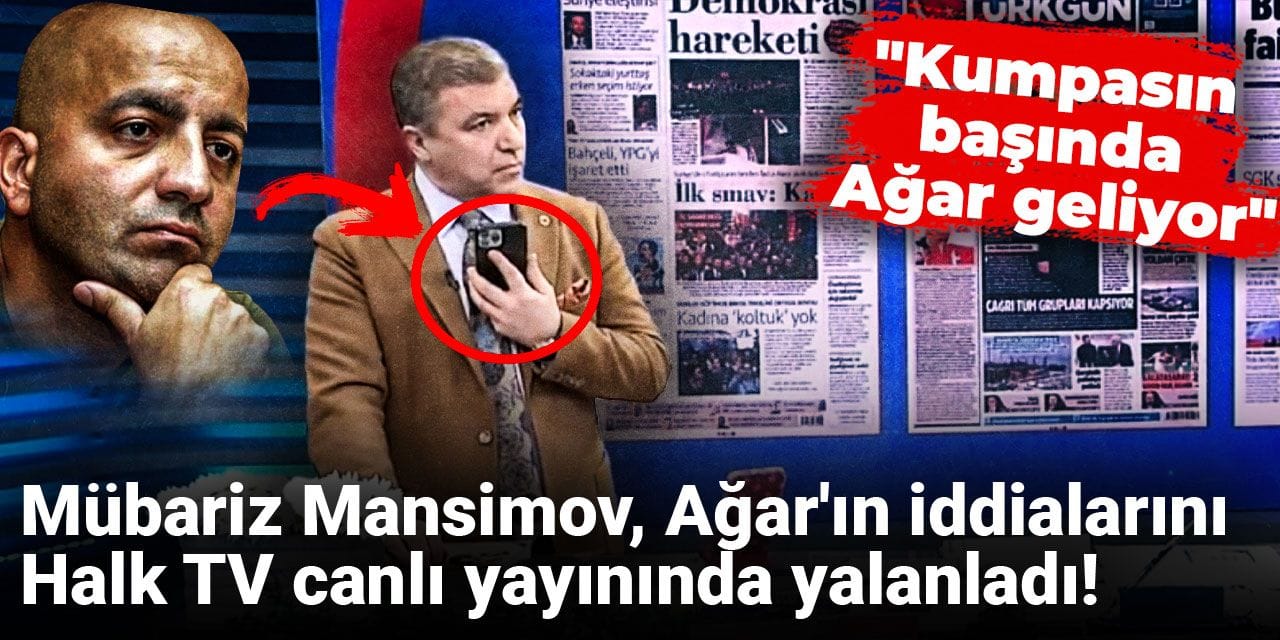 Mübariz  Mansimov Mehmet Ağar'ın iddialarını Halk TV canlı yayınında yalanladı! "Kumpasın başında Ağar geliyor"