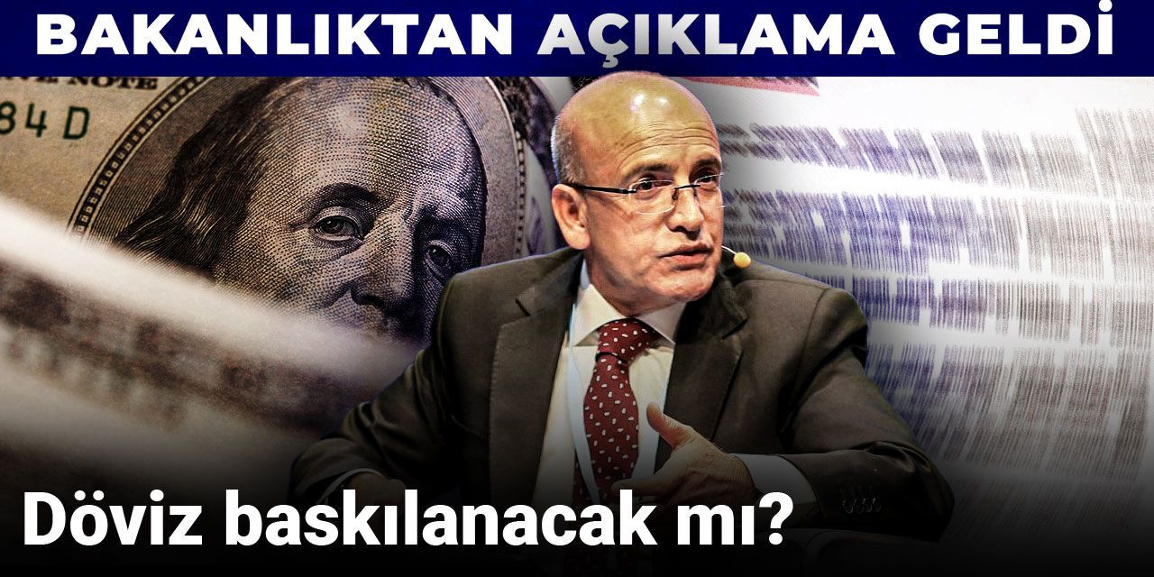 Döviz baskılanacak mı? Bakanlıktan açıklama geldi