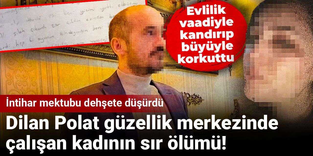 Dilan Polat güzellik merkezinde çalışan kadının sır ölümü! İntihar mektubu dehşete düşürdü
