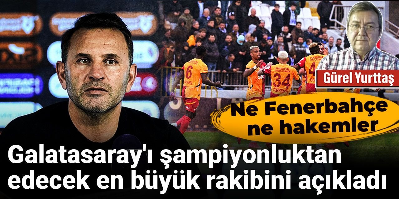Ne Fenerbahçe ne hakemler: Galatasaray'ı şampiyonluktan edecek en büyük rakibini açıkladı