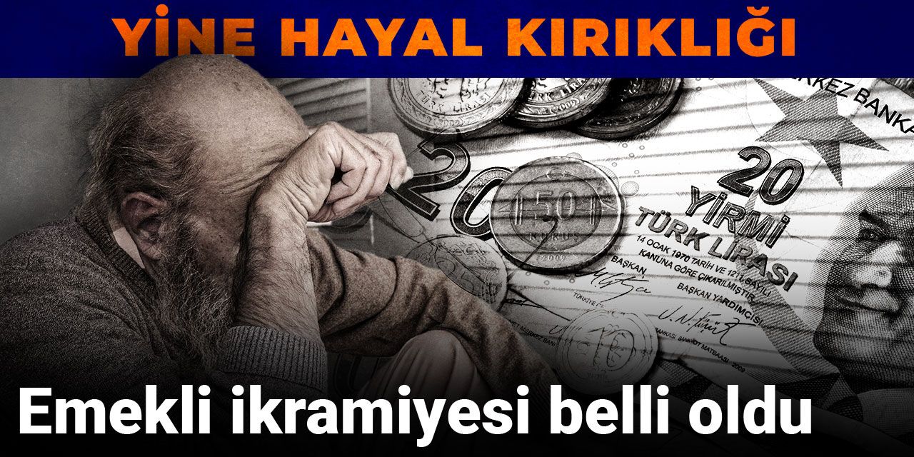Son dakika | Emekli ikramiyesi belli oldu: Yine hayal kırıklığı