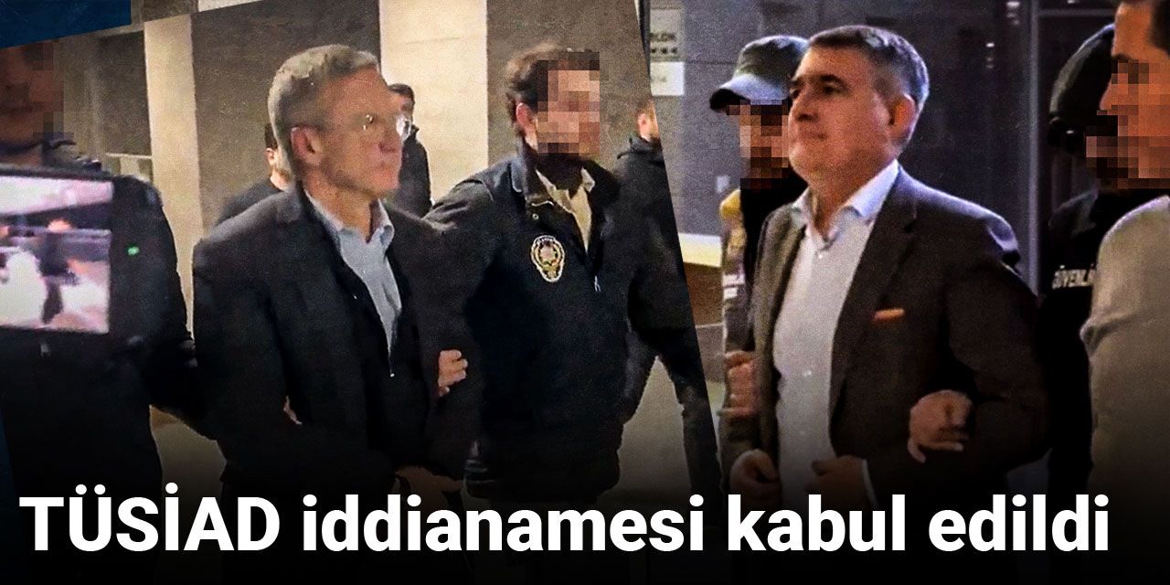 Son Dakika | TÜSİAD iddianamesi kabul edildi