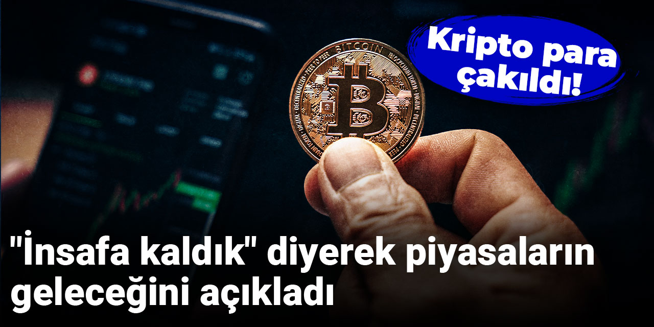 Kripto para çakıldı! "İnsafa kaldık" diyerek piyasaların geleceğini açıkladı