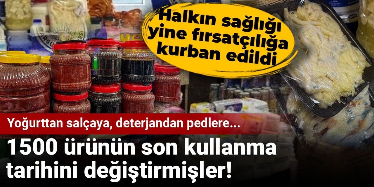 Yoğurttan salçaya, deterjandan pedlere... 1500 ürünün son kullanma tarihini değiştirmişler!