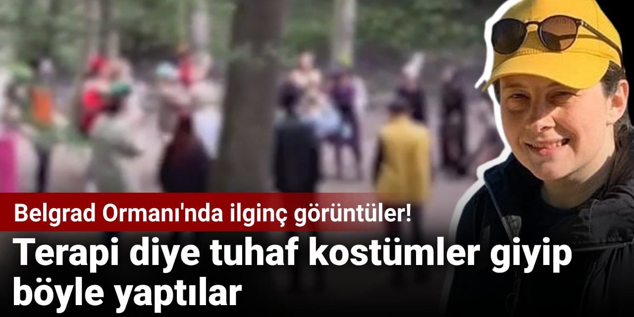 Belgrad Ormanı'nda ilginç görüntüler! Terapi diye tuhaf kostümler giyip böyle yaptılar