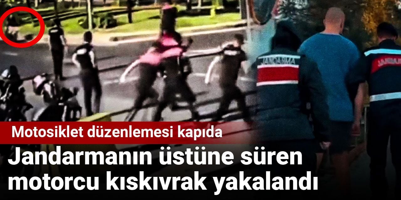 Jandarmanın üstüne süren motorcu kıskıvrak yakalandı: Motosiklet düzenlemesi kapıda