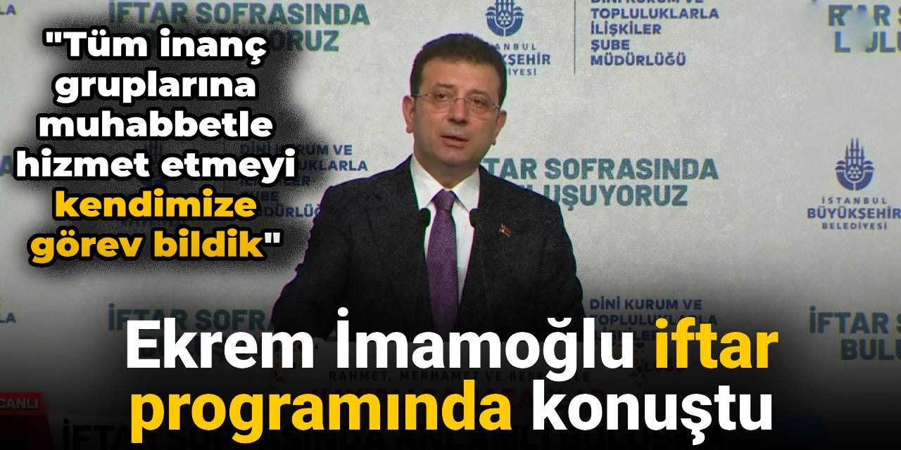 Ekrem İmamoğlu iftar programında konuştu