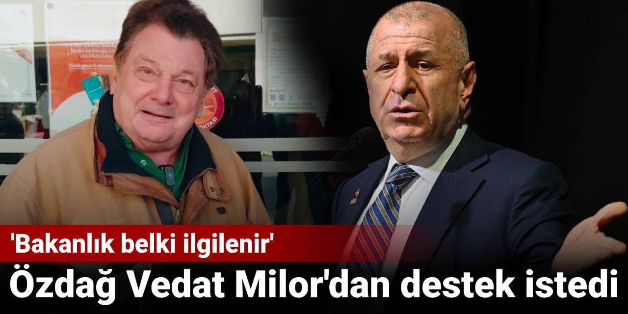 Ümit Özdağ Vedat Milor'dan destek istedi: Bakanlık belki ilgilenir