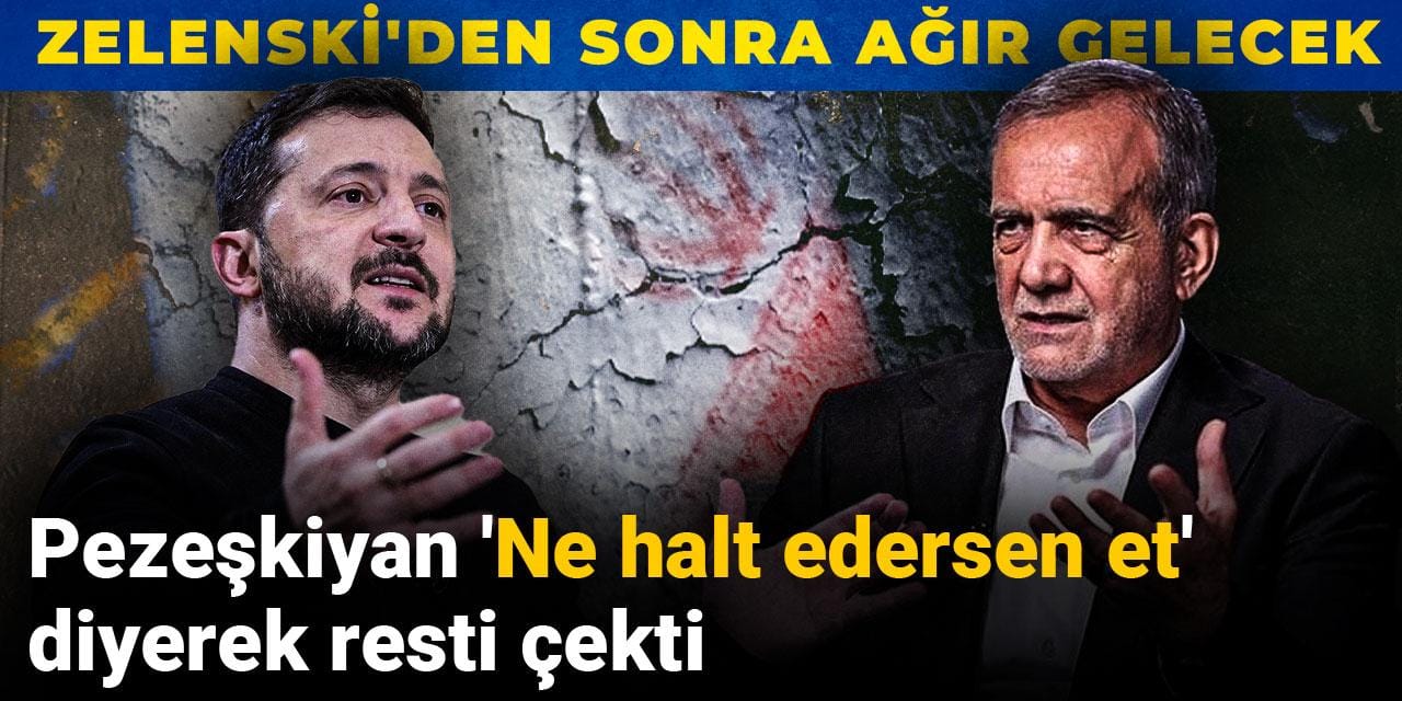 Pezeşkiyan 'Ne halt edersen et' diyerek resti çekti: Zelenski'den sonra ağır gelecek