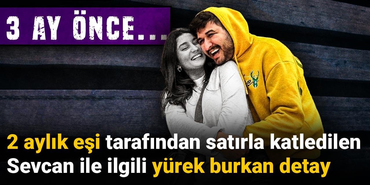 2 aylık eşi tarafından satırla katledilen Sevcan ile ilgili yürek burkan detay: 3 ay önce...