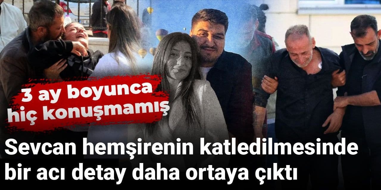 Sevcan hemşirenin katledilmesinde bir acı detay daha ortaya çıktı: 3 ay boyunca hiç konuşmamış