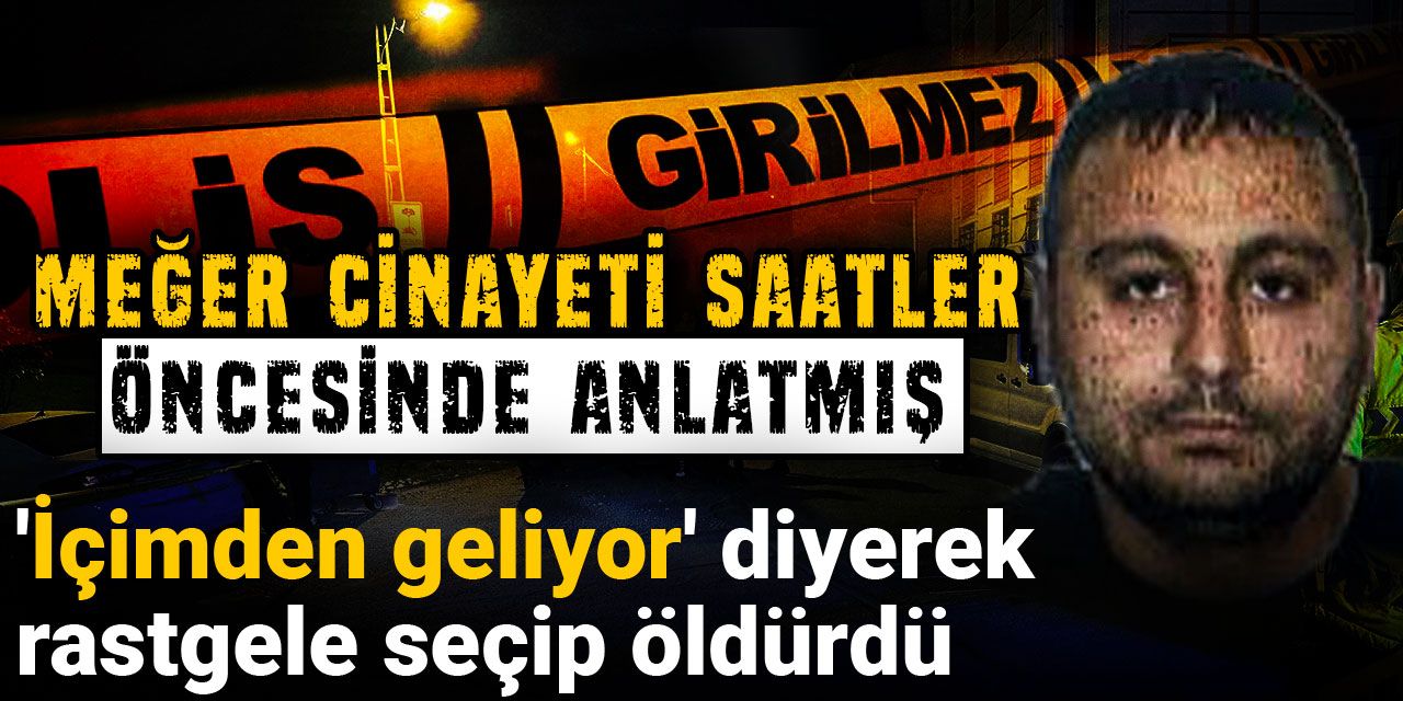 'İçimden geliyor' diyerek rastgele seçip öldürdü: Meğer cinayeti saatler öncesinde anlatmış
