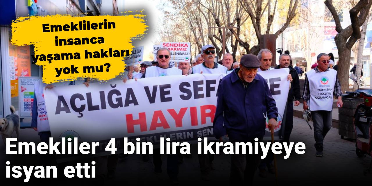 Emekliler 4 bin lira ikramiyeye isyan etti: Emeklilerin insanca yaşama hakları yok mu