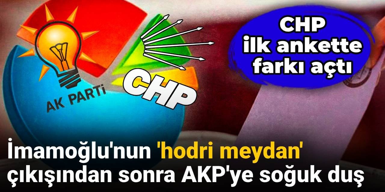 İmamoğlu'nun 'hodri meydan' çıkışından sonra AKP'ye soğuk duş: CHP ilk ankette farkı açtı