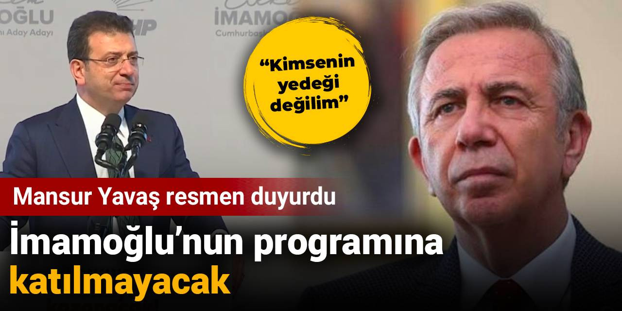 Mansur Yavaş'tan flaş karar: İmamoğlu'nun programına katılmayacak
