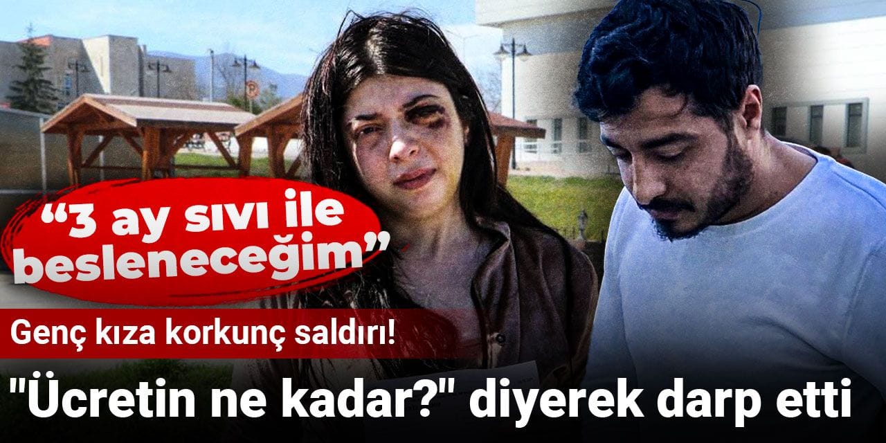 Genç kıza korkunç saldırı! "Ücretin ne kadar?" diyerek darp etti