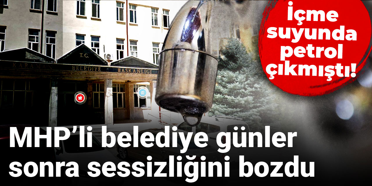 İçme suyunda petrol çıkmıştı! MHP’li belediye günler sonra sessizliğini bozdu