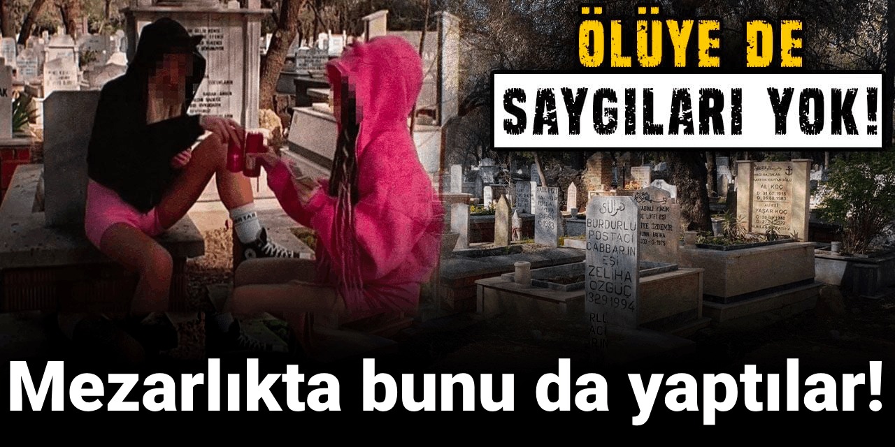 Ölüye de saygıları yok: Mezarlıkta bunu da yaptılar