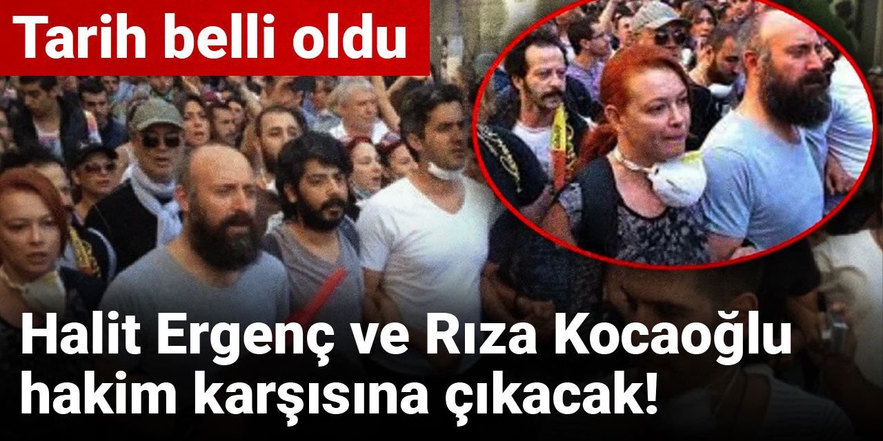 Halit Ergenç ve Rıza Kocaoğlu hakim karşısına çıkacak! Tarih belli oldu