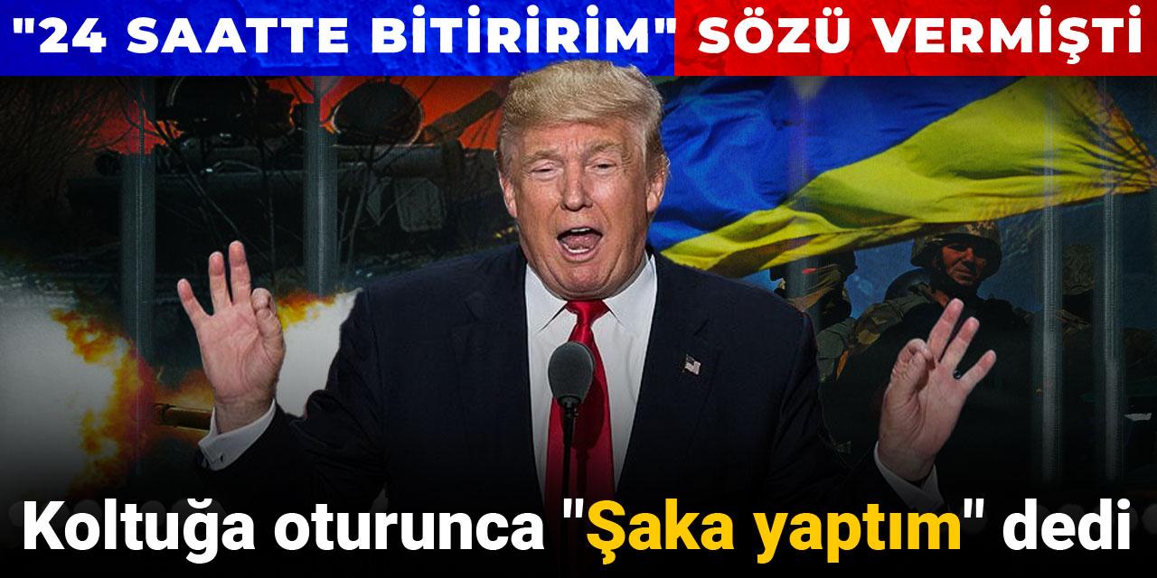 Trump "24 saatte savaşı bitiririm" demişti! Koltuğa oturunca şaka olduğunu söyledi