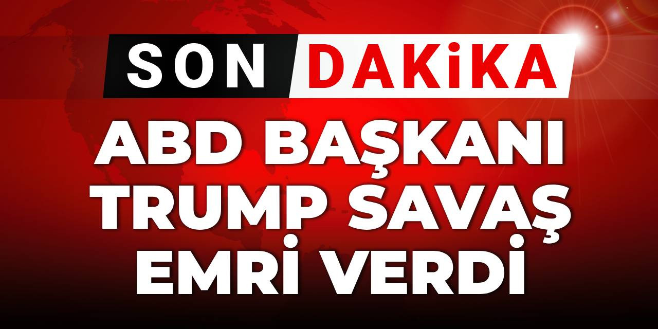 SON DAKİKA! ABD Başkanı Trump savaş emri verdi
