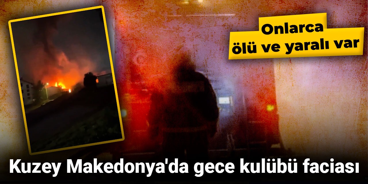 Son dakika | Kuzey Makedonya'da gece kulübünde yangın: Çok sayıda ölü var